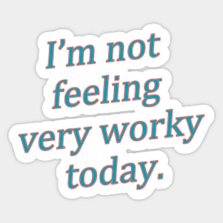 I'm not feeling very worky today meme Sticker